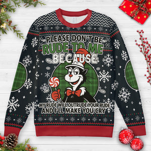 Please Don't Be Rude to Me Ugly Christmas Sweatshirt