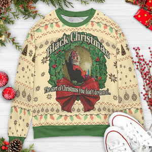 The Sort Of Christmas You Don't Dream Of Ugly Christmas Sweatshirt
