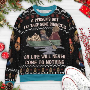 A person's got to take some chances Ugly Christmas Sweatshirt