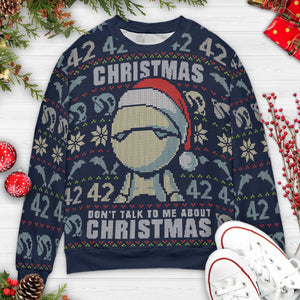 42 Marvin Don't Talk To Me The Hitchhiker's Guide to the GalaxyUgly Christmas Sweatshirt