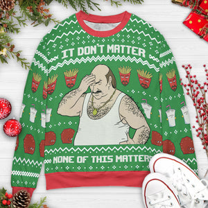 It Don't Matter Aqua Teen Hunger Force Ugly Christmas Sweatshirt