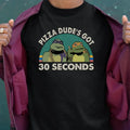 PIZZA DUDE'S GOT 30 SECONDS Classic Unisex T-Shirt